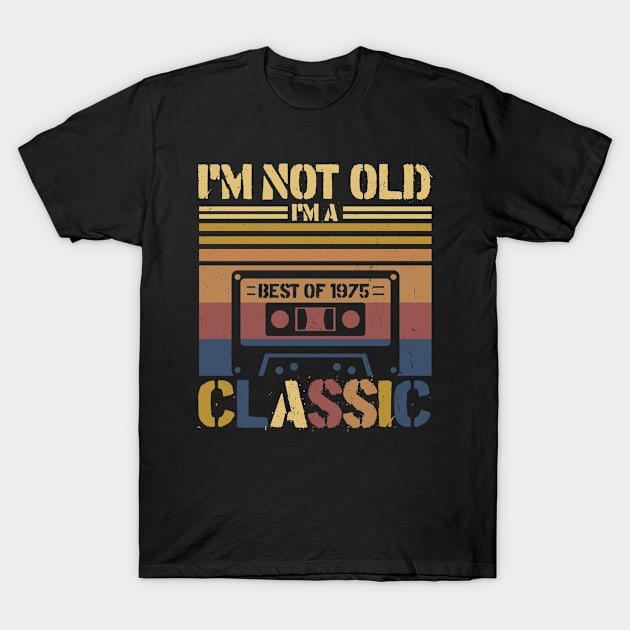 Cassette Tape Vintage I'm Not Old Im A Classic 1975 Birthday T-Shirt by InterFish